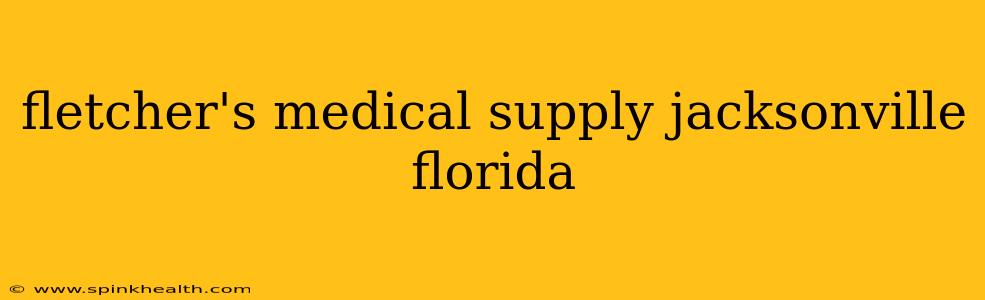 fletcher's medical supply jacksonville florida