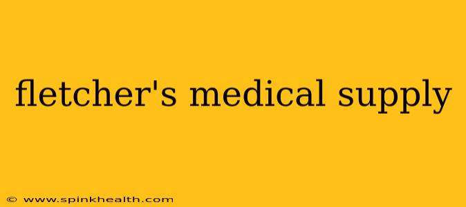 fletcher's medical supply
