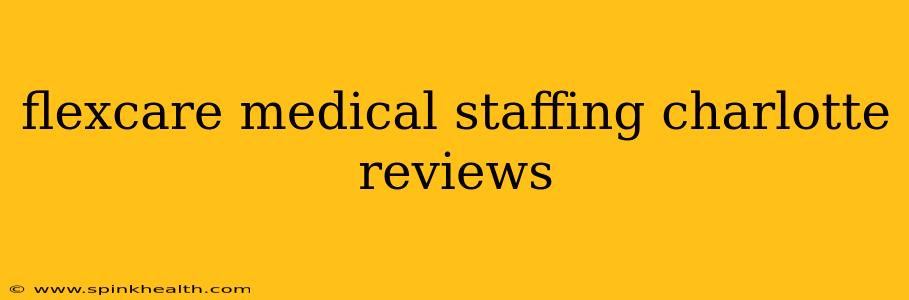 flexcare medical staffing charlotte reviews
