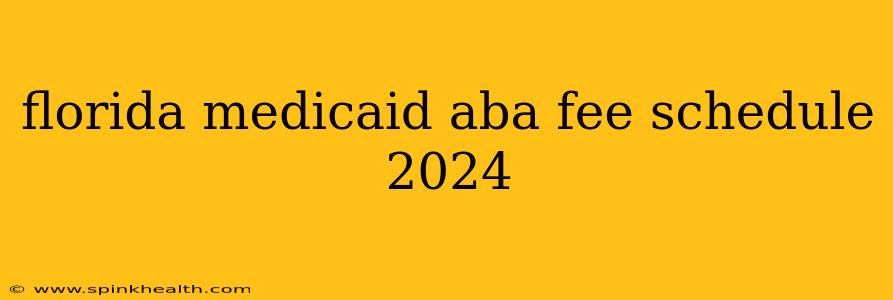 florida medicaid aba fee schedule 2024