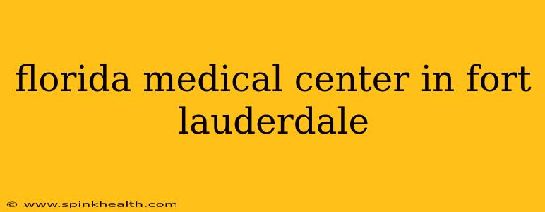 florida medical center in fort lauderdale