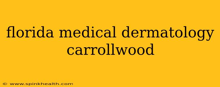florida medical dermatology carrollwood