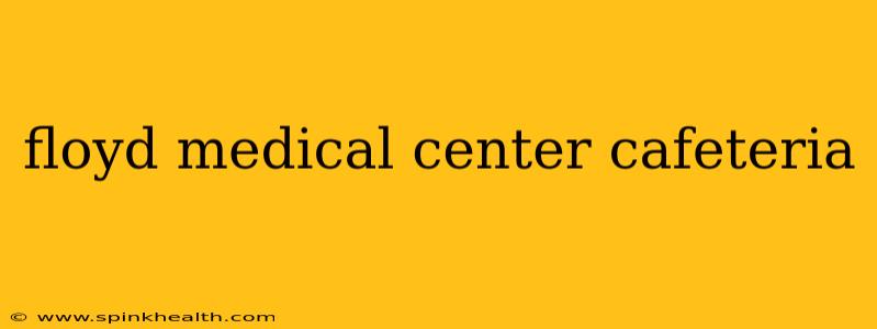 floyd medical center cafeteria