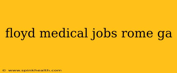 floyd medical jobs rome ga