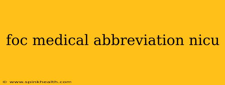 foc medical abbreviation nicu