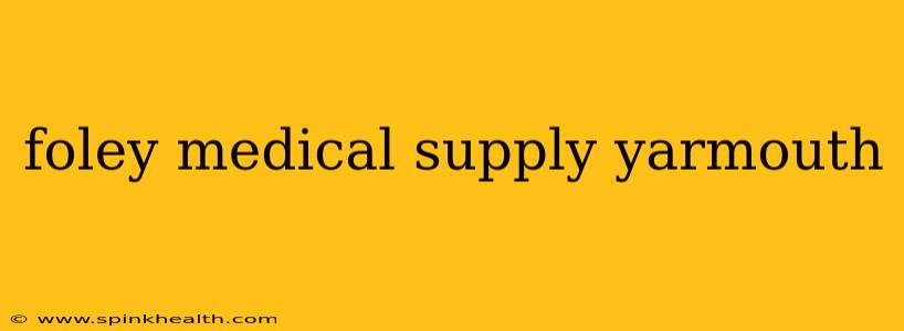 foley medical supply yarmouth