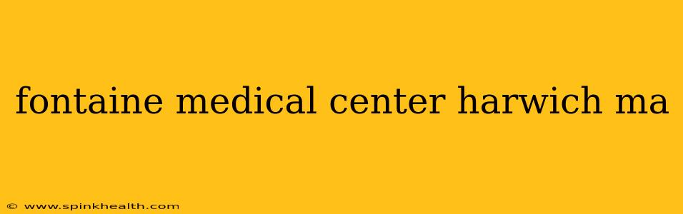 fontaine medical center harwich ma