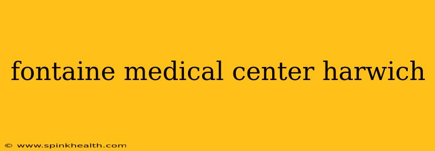 fontaine medical center harwich