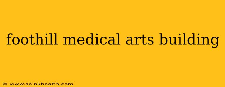foothill medical arts building