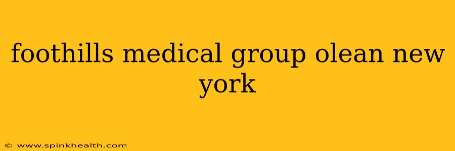 foothills medical group olean new york