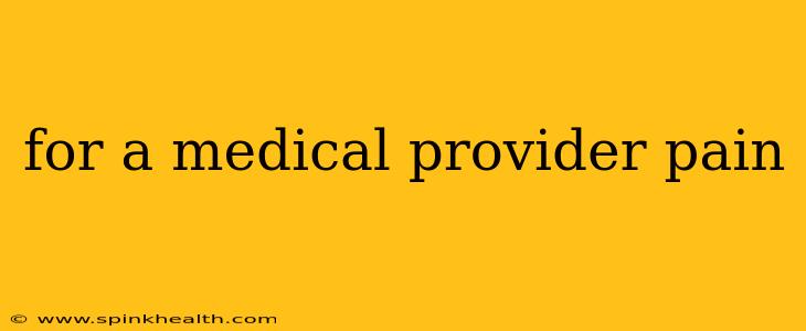 for a medical provider pain