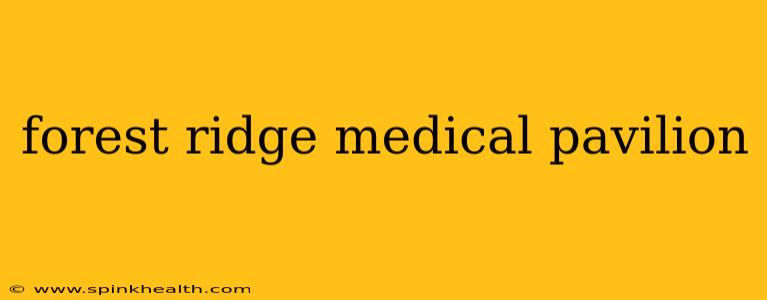 forest ridge medical pavilion