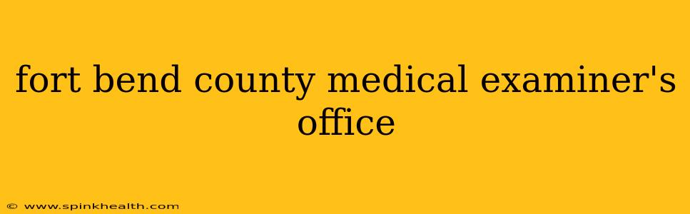 fort bend county medical examiner's office