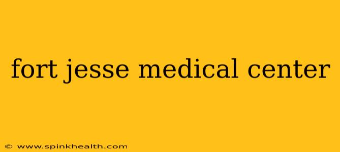 fort jesse medical center