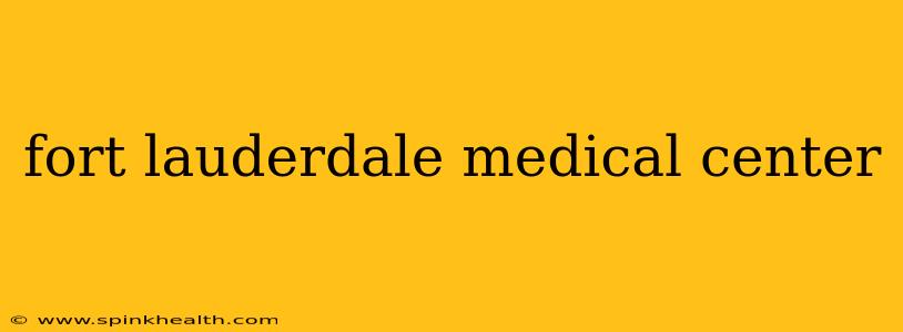 fort lauderdale medical center
