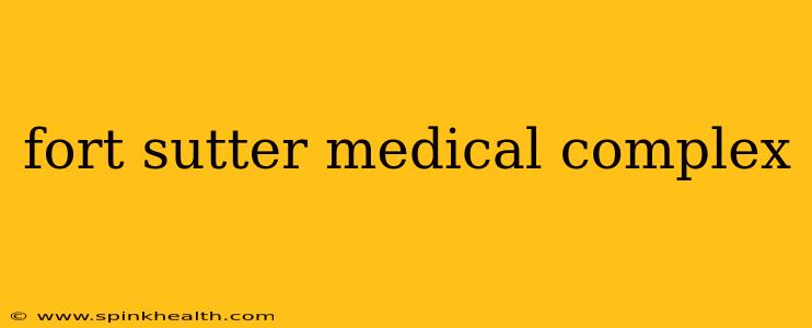 fort sutter medical complex