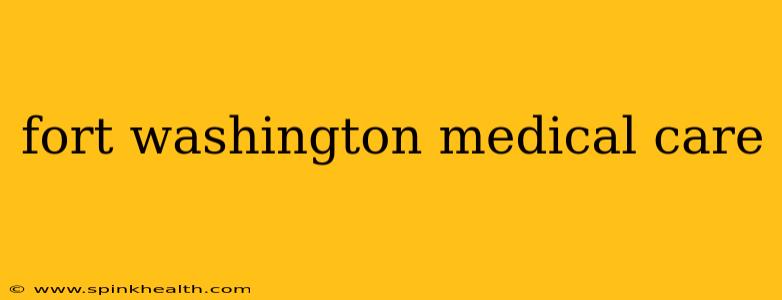 fort washington medical care
