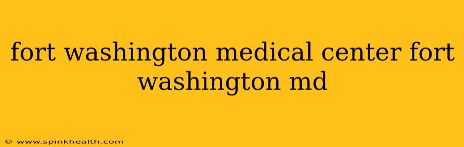 fort washington medical center fort washington md