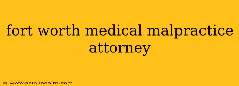 fort worth medical malpractice attorney