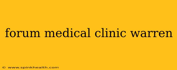 forum medical clinic warren