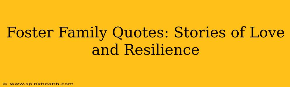 Foster Family Quotes: Stories of Love and Resilience