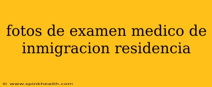 fotos de examen medico de inmigracion residencia