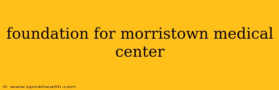 foundation for morristown medical center