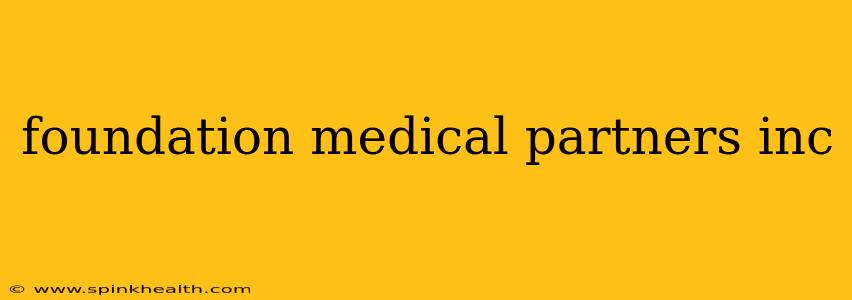 foundation medical partners inc