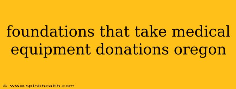 foundations that take medical equipment donations oregon