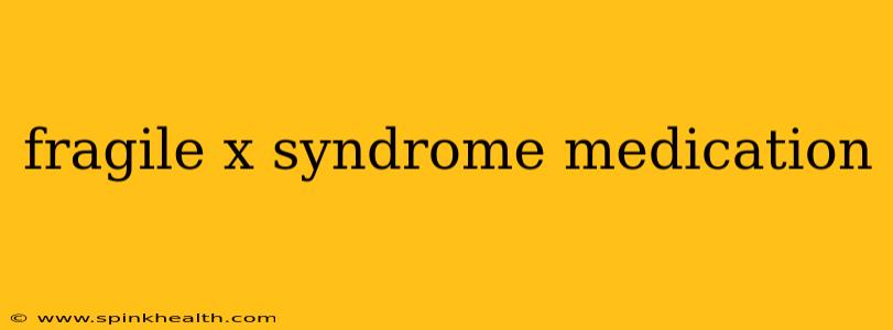 fragile x syndrome medication