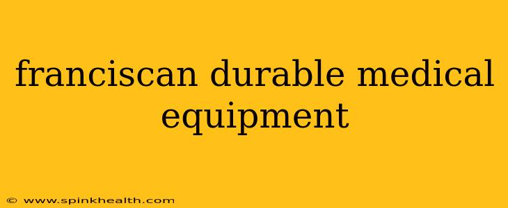 franciscan durable medical equipment