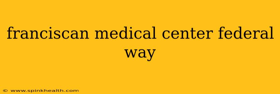 franciscan medical center federal way