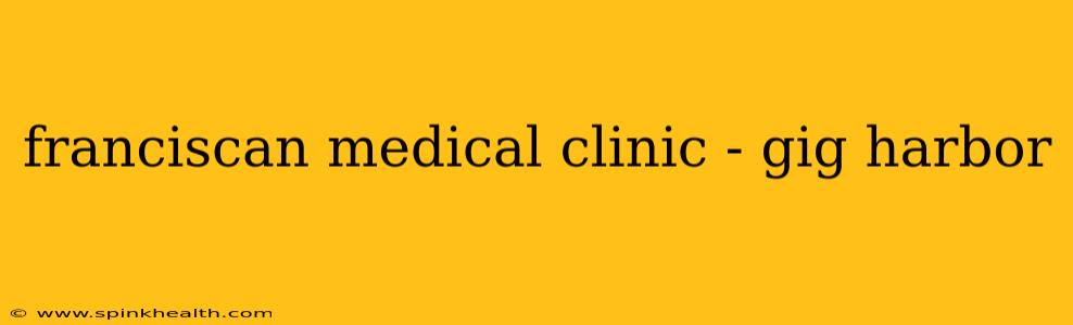 franciscan medical clinic - gig harbor