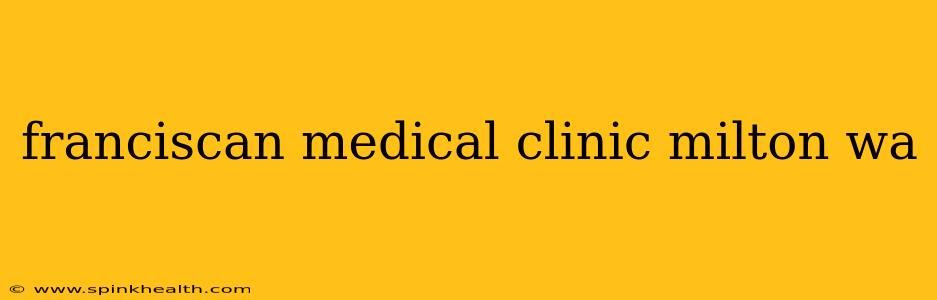 franciscan medical clinic milton wa