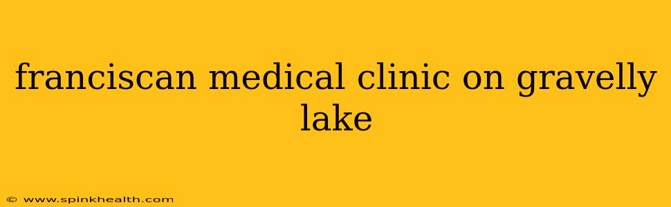 franciscan medical clinic on gravelly lake