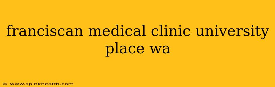 franciscan medical clinic university place wa