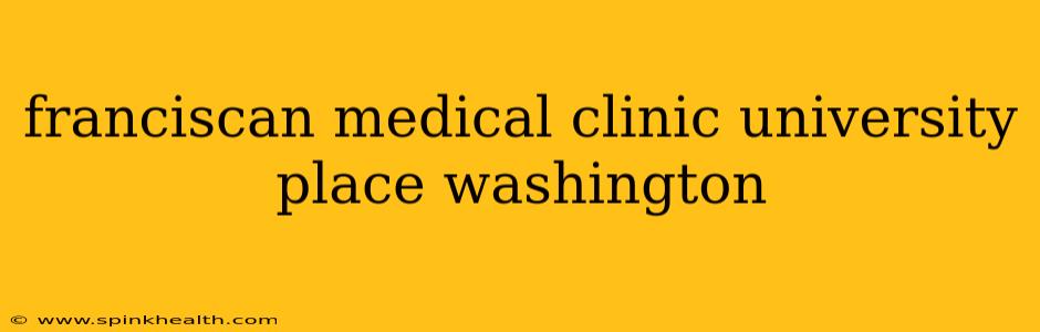 franciscan medical clinic university place washington
