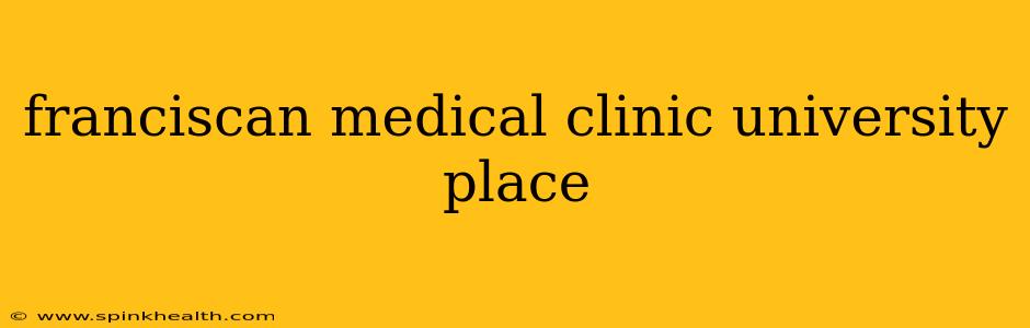 franciscan medical clinic university place