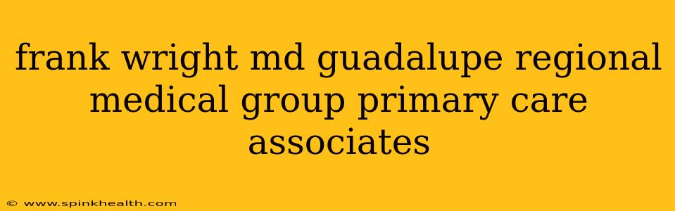 frank wright md guadalupe regional medical group primary care associates