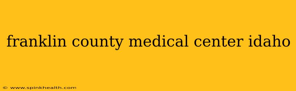 franklin county medical center idaho