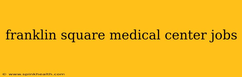 franklin square medical center jobs