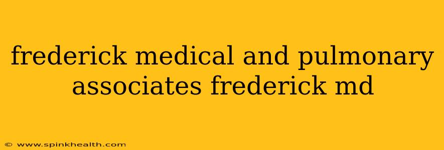 frederick medical and pulmonary associates frederick md