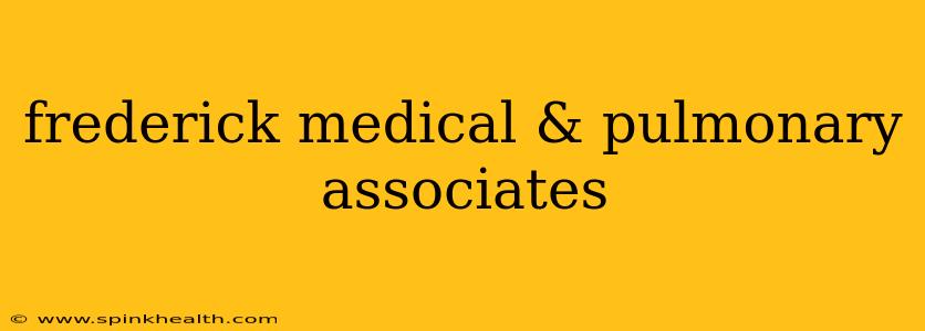 frederick medical & pulmonary associates