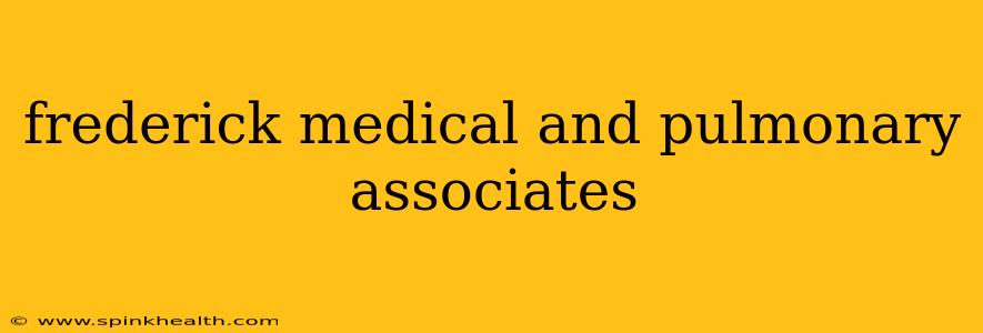 frederick medical and pulmonary associates