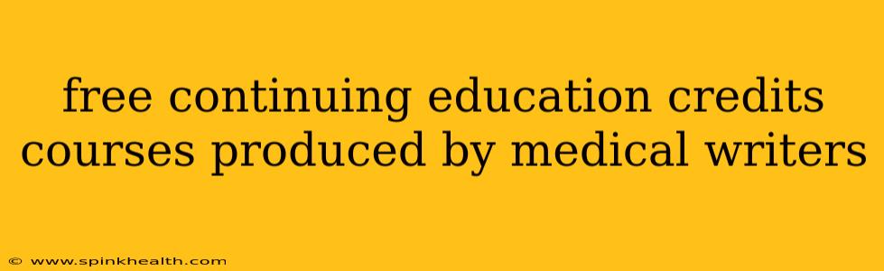 free continuing education credits courses produced by medical writers
