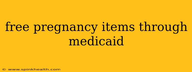 free pregnancy items through medicaid