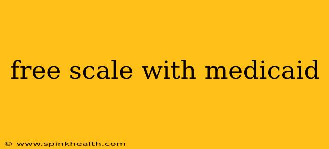 free scale with medicaid