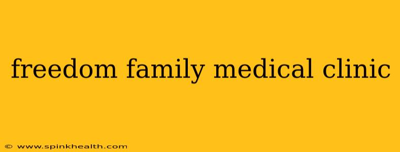 freedom family medical clinic