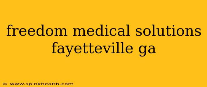 freedom medical solutions fayetteville ga