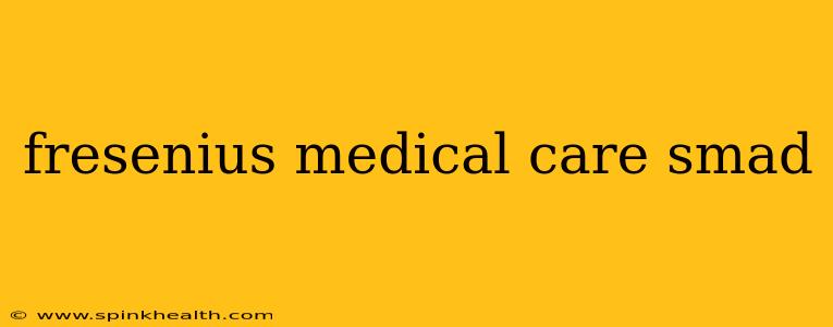 fresenius medical care smad
